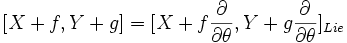 [X+f,Y+g]=[X+f\frac{\partial}{\partial\theta},Y+g\frac{\partial}{\partial\theta}]_{Lie}