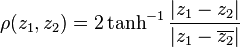 \rho(z_1,z_2)=2\tanh^{-1}\frac{|z_1-z_2|}{|z_1-\overline{z_2}|}