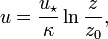 u=\frac{u_{\star}}{\kappa}\ln\frac{z}{z_0},