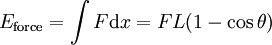 
E_\mathrm{force} = \int{F \mathrm{d} x  = F L (1 - \cos \theta )}
