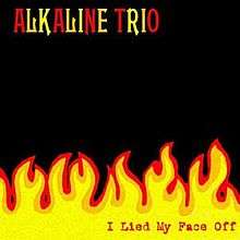 The album cover is black, with the band's name, "Alkaline Trio" spelled out across the top in alternating red, orange, and yellow letters. The lower area of the cover consists of an illustration of flames in yellow, orange, and red, with the title "I Lied My Face Off" in red typeface on the lower right.