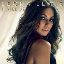 Picture of a woman who is looking back as she sightly smiles. She wears a black dress and she has long hair of the same colour. Above her head, the words "Leona Lewis" and "I Will Be" are written in white and golden capital letters, respectively.