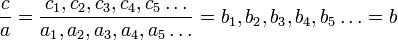 \frac{c}{a}=\frac{c_1,c_2,c_3,c_4,c_5\dots}{a_1,a_2,a_3,a_4,a_5\dots}=b_1,b_2,b_3,b_4,b_5\dots = b
