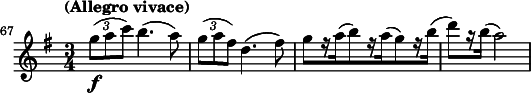 
\relative c''' {
  \key g \major \time 3/4 \clef treble
  \set Staff.midiInstrument = "violin"
  \set Score.tempoHideNote = ##t \tempo "(Allegro vivace)" 4 = 178
  \set Score.currentBarNumber = #67 \bar ""
  \override Score.SpacingSpanner #'common-shortest-duration = #(ly:make-moment 1 9)

  \override TupletBracket #'stencil = ##f
  \override TupletNumber #'Y-offset = #4.5
  \times 2/3 { g8(\f a c) } b4.( a8) |
  \times 2/3 { g( a fis) } d4.( fis8) |
  g[ r16 a( b8) r16 a( g8) r16 b]( |
  d8[) r16 b]( a2) |
}
