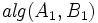 \mathit{alg}(A_1,B_1)