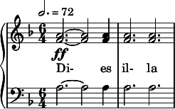  { \new PianoStaff << \new Staff \relative c'' { \clef treble \time 6/4 \key d \minor \tempo 2. = 72 <a f>2.~\ff <a f>2 <a f>4 | <a f>2. <a f> } \addlyrics { Di- es il- la } \new Staff \relative c' { \clef bass \time 6/4 \key d \minor a2.~ a2 a4 | a2. a } >> } 